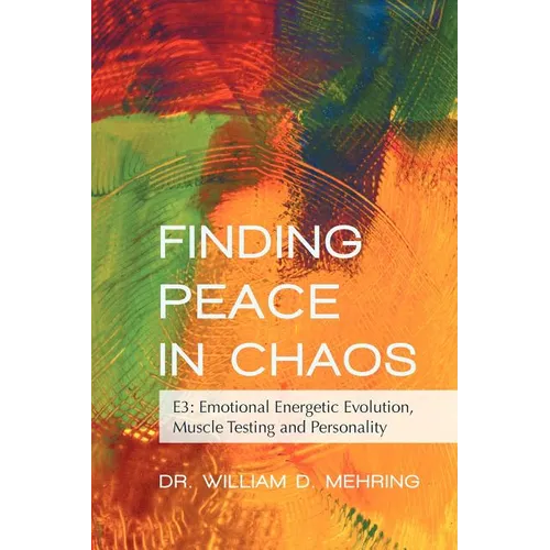Finding Peace in Chaos: E3: Emotional Energetic Evolution, Muscle Testing and Personality - Paperback