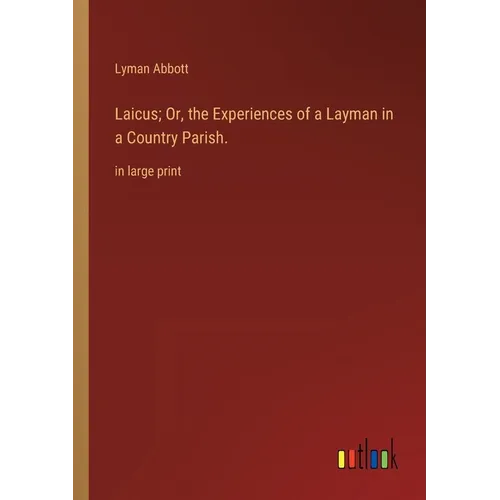 Laicus; Or, the Experiences of a Layman in a Country Parish.: in large print - Paperback