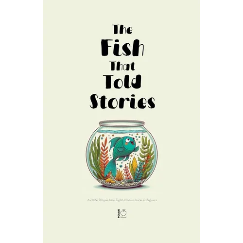 The Fish That Told Stories And Other Bilingual Italian-English Children's Stories for Beginners - Paperback