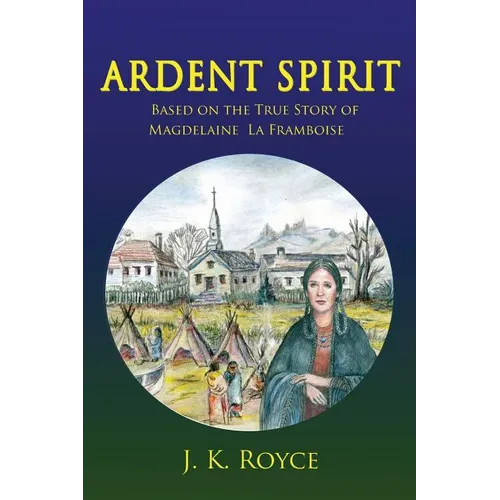 Ardent Spirit: Based on the True Story of Magdelaine La Framboise - Paperback