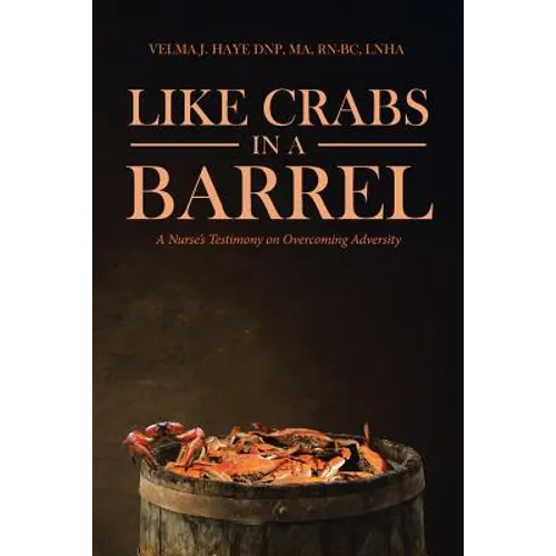 Like Crabs in a Barrel: A Nurse's Testimony on Overcoming Adversity - Paperback