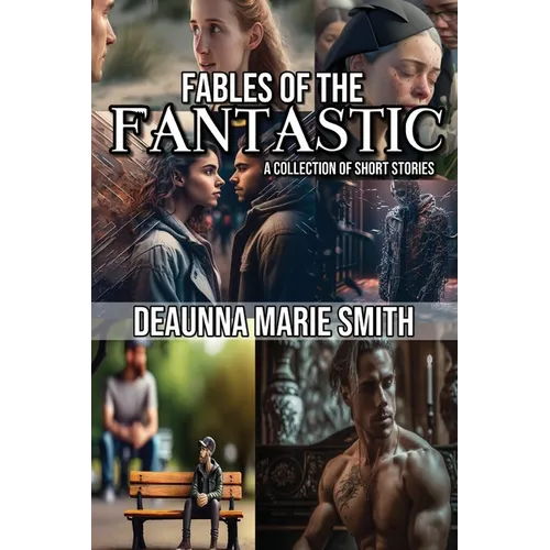 The Fables of the Fantastic: A Collection of Short Stories - Paperback
