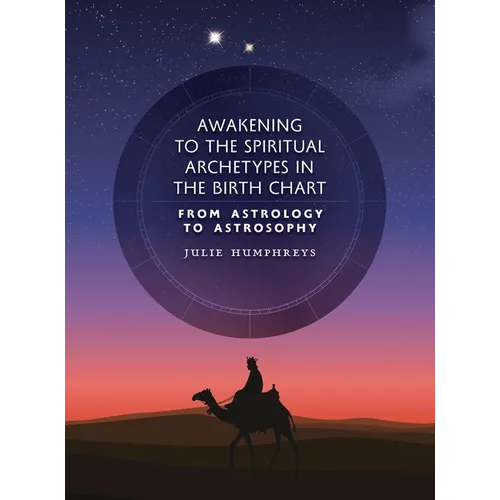 Awakening to the Spiritual Archetypes in the Birth Chart: From Astrology to Astrosophy - Hardcover