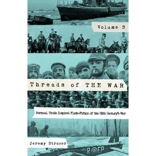 Threads of The War, Volume III: Personal Truth-Inspired Flash-Fiction of The 20th Century's War - Paperback