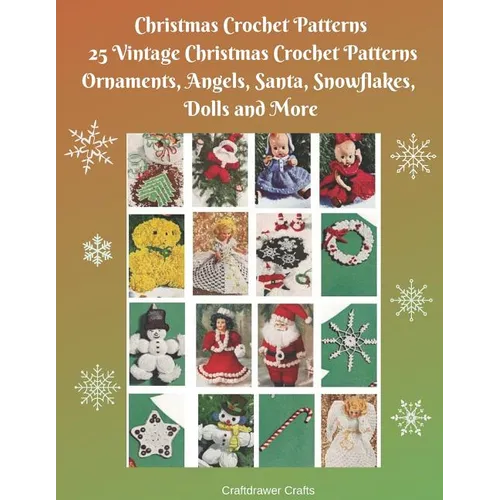 Christmas Crochet Patterns 25 Vintage Christmas Crochet Patterns Ornaments, Angels, Santa, Snowflakes, Dolls and More - Paperback