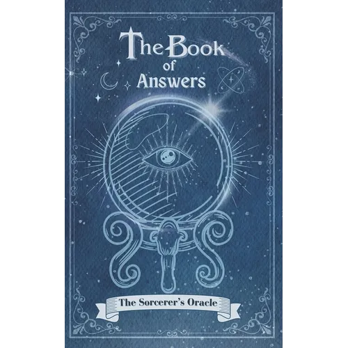 The Book Of Answers The Sorcerer's Oracle: Pose your queries, turn the pages, and let the magic unfold. - Paperback