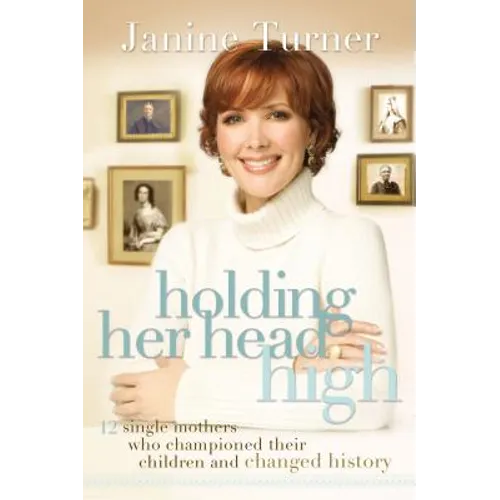 Holding Her Head High: Inspiration from 12 Single Mothers Who Championed Their Children and Changed History - Paperback
