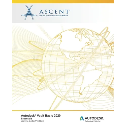Autodesk Vault Basic 2020: Essentials: Autodesk Authorized Publisher - Paperback