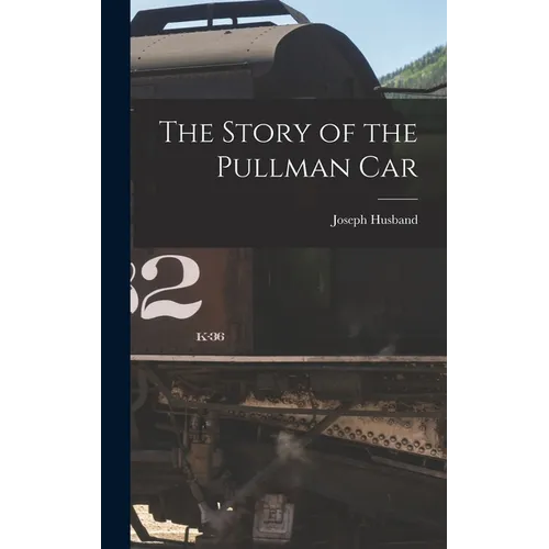 The Story of the Pullman Car - Hardcover