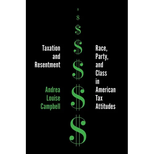 Taxation and Resentment: Race, Party, and Class in American Tax Attitudes - Hardcover