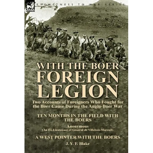 With the Boer Foreign Legion: Two Accounts of Foreigners Who Fought for the Boer Cause During the Anglo-Boer War - Hardcover