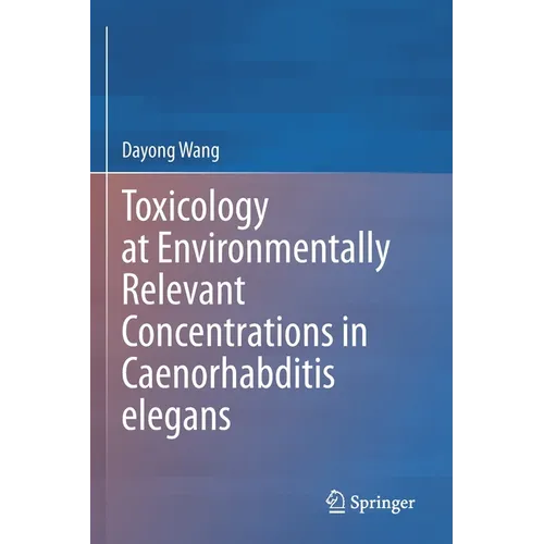 Toxicology at Environmentally Relevant Concentrations in Caenorhabditis Elegans - Paperback