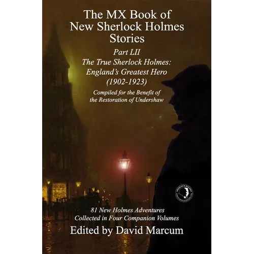 The MX Book of New Sherlock Holmes Stories Part LII: The True Sherlock Holmes: England's Greatest Hero (1902-1923) - Paperback