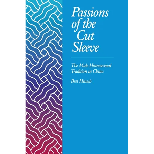 Passions of the Cut Sleeve: The Male Homosexual Tradition in China - Paperback