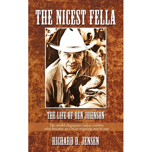 The Nicest Fella - The Life of Ben Johnson: The World Champion Rodeo Cowboy Who Became an Oscar-Winning Movie Star - Paperback