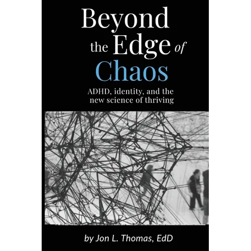 Beyond the Edge of Chaos: ADHD, Identity, and the New Science of Thriving - Paperback