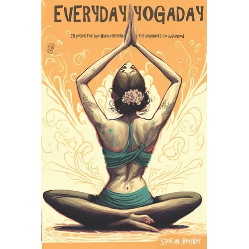 Everyday Yoga Day: 35 Poses for the whole month, for beginners to advanced 2023 - Paperback