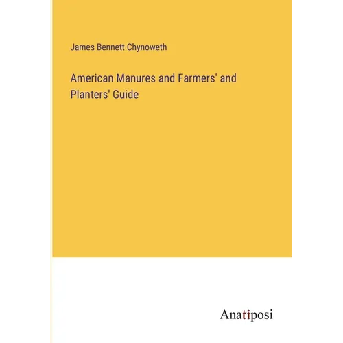 American Manures and Farmers' and Planters' Guide - Paperback