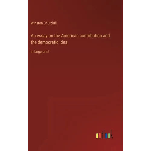 An essay on the American contribution and the democratic idea: in large print - Hardcover