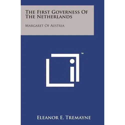 The First Governess of the Netherlands: Margaret of Austria - Paperback