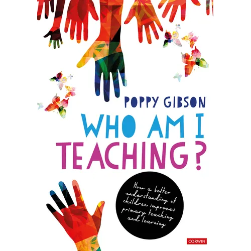 Who Am I Teaching?: How a Better Understanding of Children Improves Primary Teaching and Learning - Hardcover