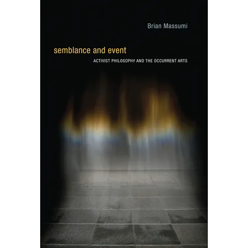 Semblance and Event: Activist Philosophy and the Occurrent Arts - Paperback