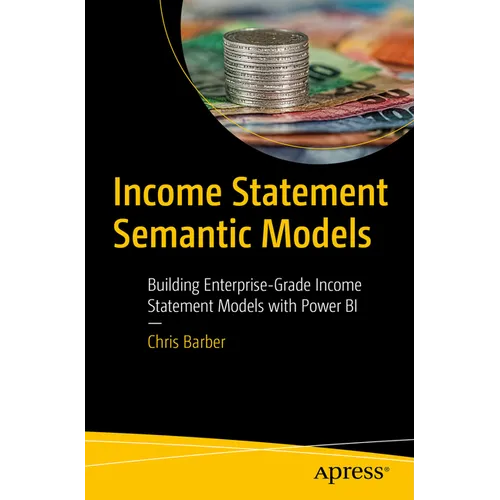 Income Statement Semantic Models: Building Enterprise-Grade Income Statement Models with Power Bi - Paperback