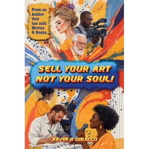 Sell Your Art, Not Your Soul! - Paperback