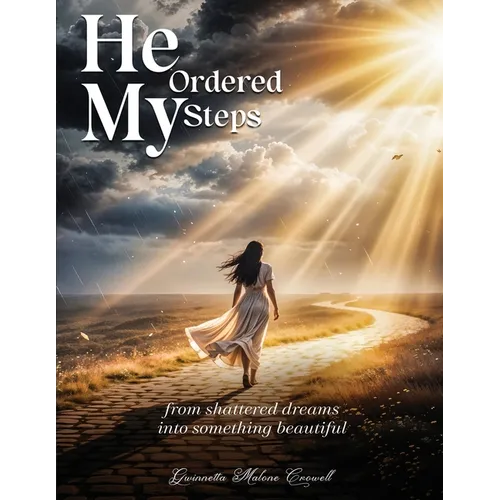 He Ordered My Steps: From Shattered Dreams Into Something Beautiful - Paperback