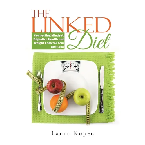 The Linked Diet: Connecting Mindset, Digestive Health and Weight Loss for Your Best Self - Paperback