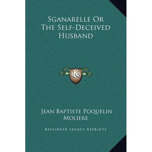 Sganarelle Or The Self-Deceived Husband - Hardcover