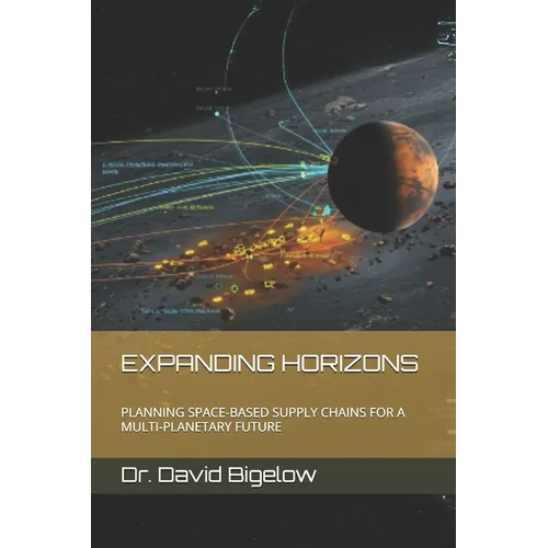Expanding Horizons: Planning Space-Based Supply Chains for a Multi-Planetary Future - Paperback