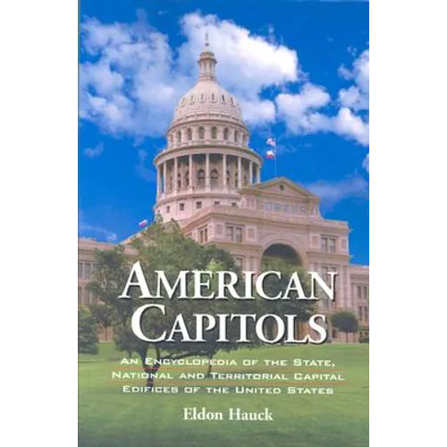 American Capitols: An Encyclopedia of the State, National and Territorial Capital Edifices of the United States - Paperback