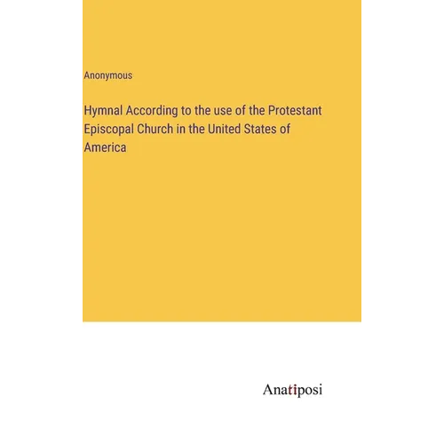 Hymnal According to the use of the Protestant Episcopal Church in the United States of America - Hardcover