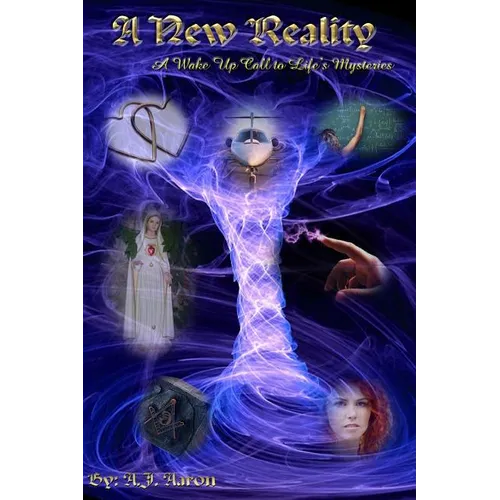 A New Reality: A Wake Up Call To Life's Mysteries - Paperback