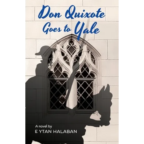 Don Quixote Goes To Yale - Paperback