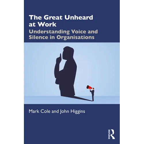 The Great Unheard at Work: Understanding Voice and Silence in Organisations - Paperback