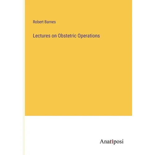Lectures on Obstetric Operations - Paperback
