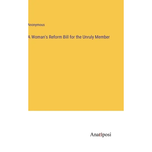 A Woman's Reform Bill for the Unruly Member - Hardcover