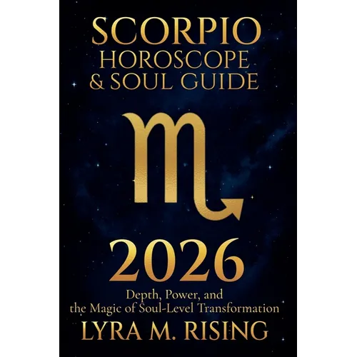 Scorpio Horoscope & Soul Guide for 2026: Depth, Power, and the Magic of Soul-Level Transformation - Paperback