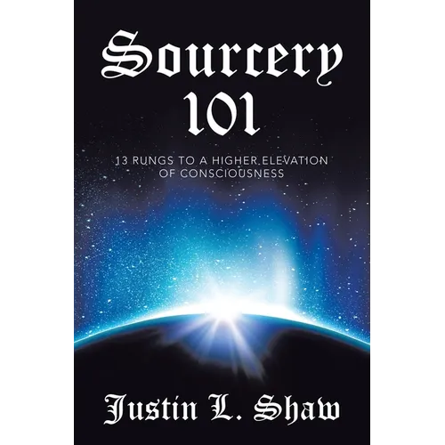 Sourcery 101: 13 Rungs to a Higher Elevation of Consciousness - Paperback