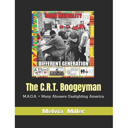 The C.R.T. Boogeyman: M.A.G.A. = Many Abusers Gaslighting America - Paperback