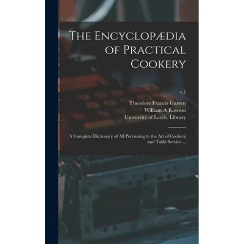 The Encyclopædia of Practical Cookery: a Complete Dictionary of All Pertaining to the Art of Cookery and Table Service ...; v.1 - Hardcover