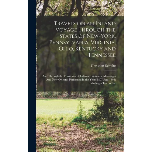Travels on an Inland Voyage Through the States of New-York, Pennsylvania, Virginia, Ohio, Kentucky and Tennessee: And Through the Territories of India - Hardcover