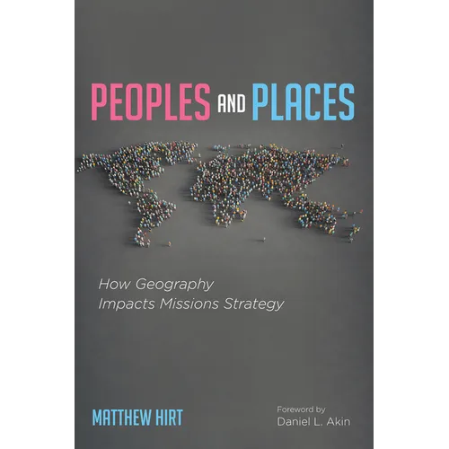 Peoples and Places: How Geography Impacts Missions Strategy - Paperback