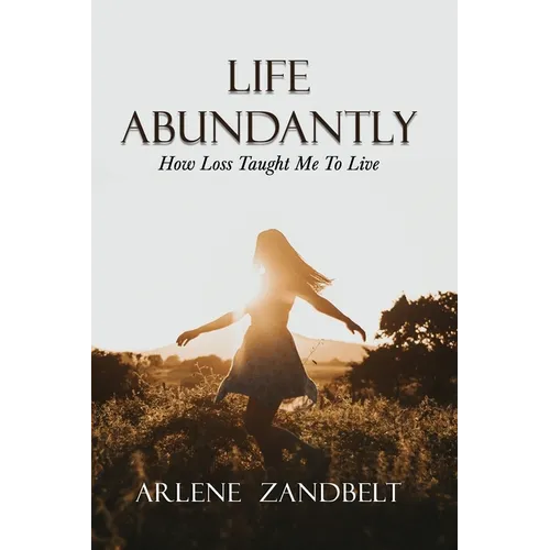 Life Abundantly: How Loss Taught Me To Live - Paperback