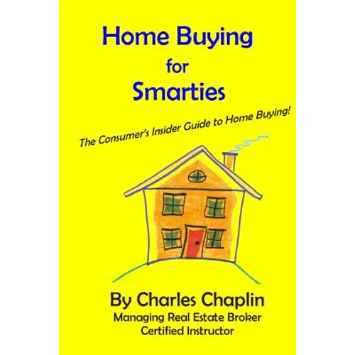 Home Buying For Smarties: The Insider Consumer's Guide to Home Buying - Paperback