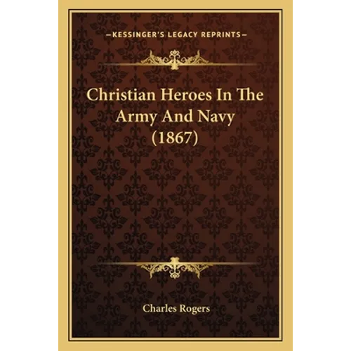 Christian Heroes In The Army And Navy (1867) - Paperback