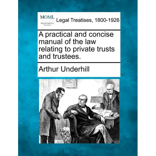 A practical and concise manual of the law relating to private trusts and trustees. - Paperback