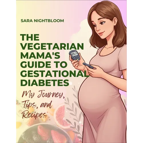 The Vegetarian Mama's Guide to Gestational Diabetes - Paperback